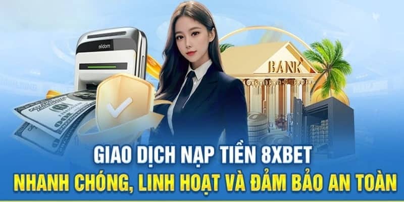 Nạp tiền 8xbet - Nhanh chóng dễ dàng